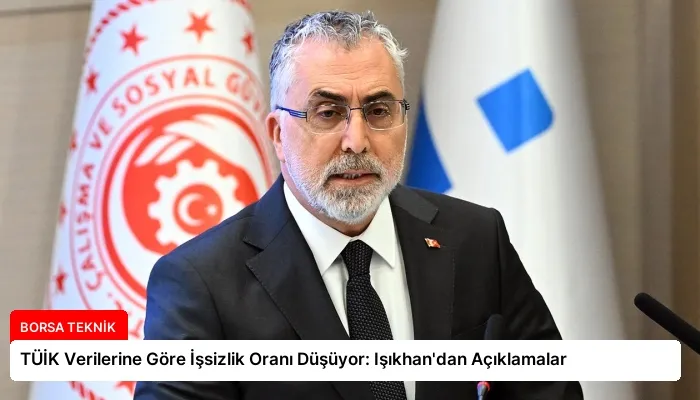 TÜİK Verilerine Göre İşsizlik Oranı Düşüyor: Işıkhan’dan Açıklamalar
