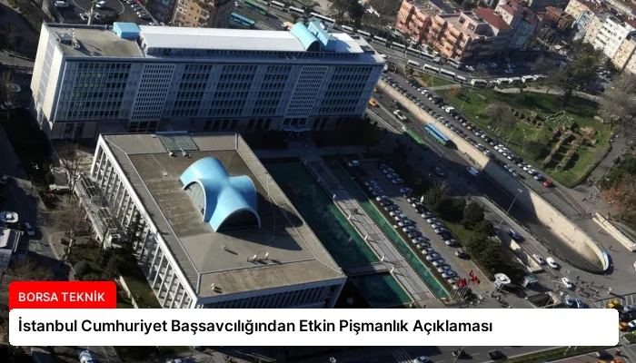 İstanbul Cumhuriyet Başsavcılığından Etkin Pişmanlık Açıklaması