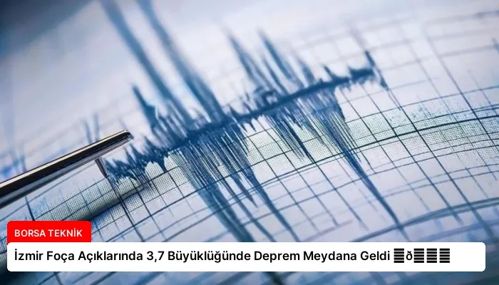 İzmir Foça Açıklarında 3,7 Büyüklüğünde Deprem Meydana Geldi ⏬👇