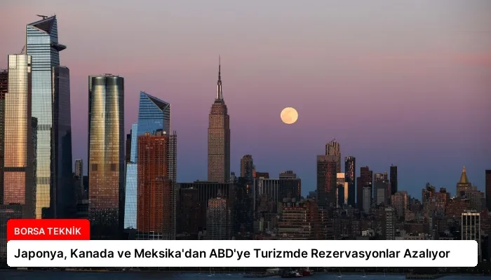 Japonya, Kanada ve Meksika’dan ABD’ye Turizmde Rezervasyonlar Azalıyor