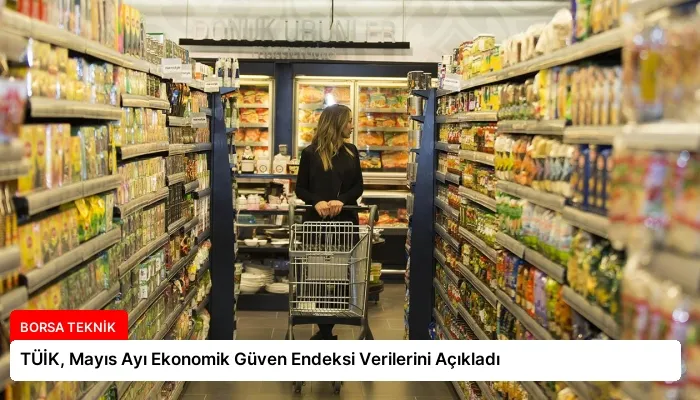 TÜİK, Mayıs Ayı Ekonomik Güven Endeksi Verilerini Açıkladı