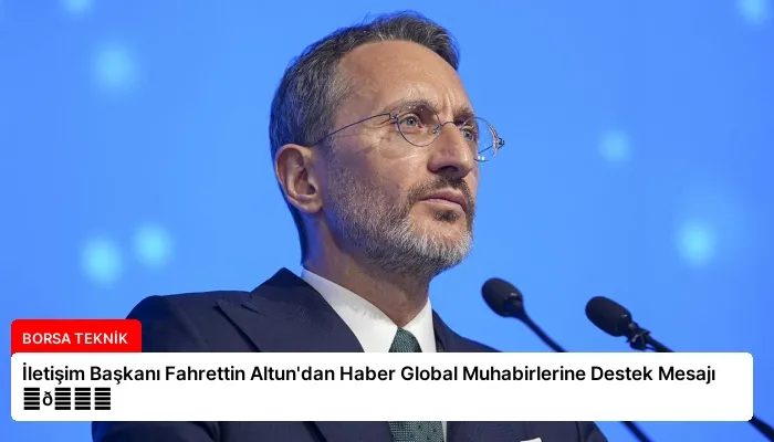 İletişim Başkanı Fahrettin Altun’dan Haber Global Muhabirlerine Destek Mesajı ⏬👇