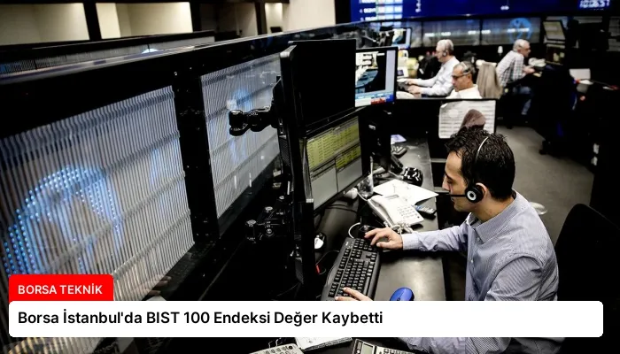 Borsa İstanbul’da BIST 100 Endeksi Değer Kaybetti
