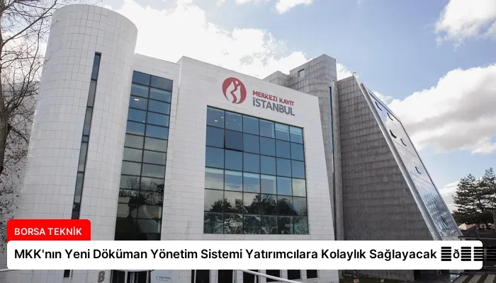 MKK’nın Yeni Döküman Yönetim Sistemi Yatırımcılara Kolaylık Sağlayacak ⏬👇