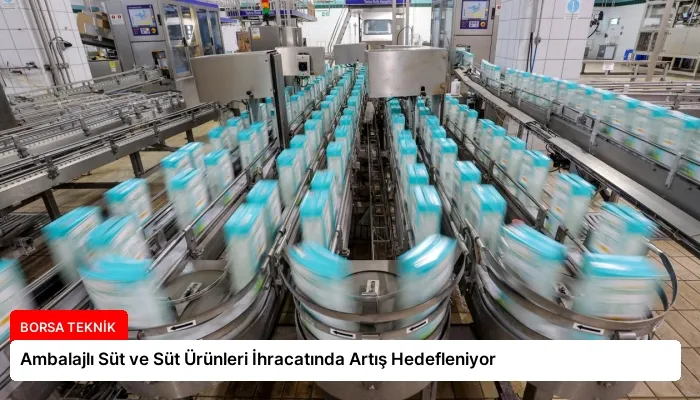 Ambalajlı Süt ve Süt Ürünleri İhracatında Artış Hedefleniyor