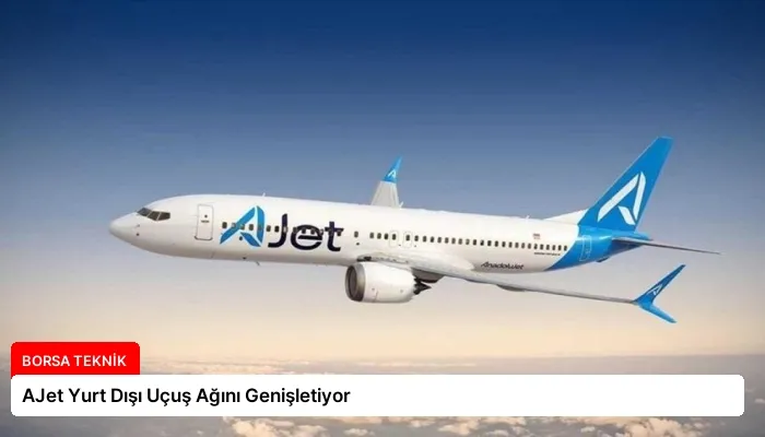 AJet Yurt Dışı Uçuş Ağını Genişletiyor