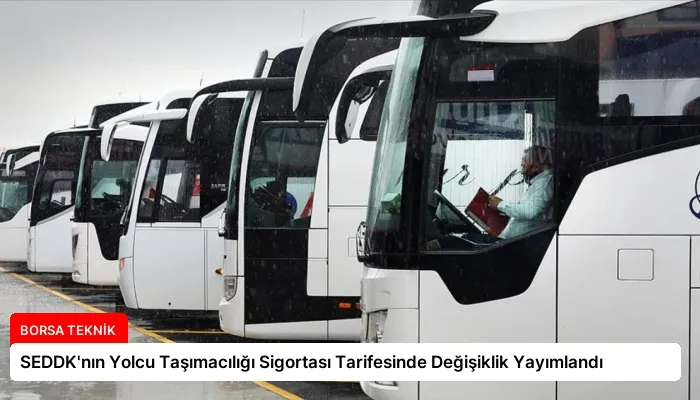 SEDDK’nın Yolcu Taşımacılığı Sigortası Tarifesinde Değişiklik Yayımlandı