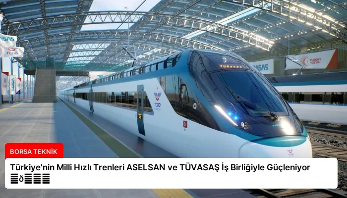 Türkiye’nin Milli Hızlı Trenleri ASELSAN ve TÜVASAŞ İş Birliğiyle Güçleniyor ⏬👇