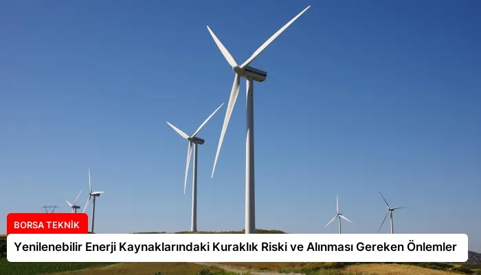 Yenilenebilir Enerji Kaynaklarındaki Kuraklık Riski ve Alınması Gereken Önlemler
