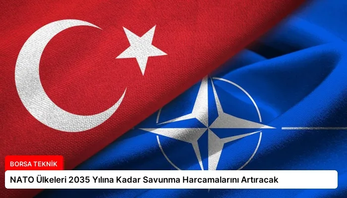 NATO Ülkeleri 2035 Yılına Kadar Savunma Harcamalarını Artıracak