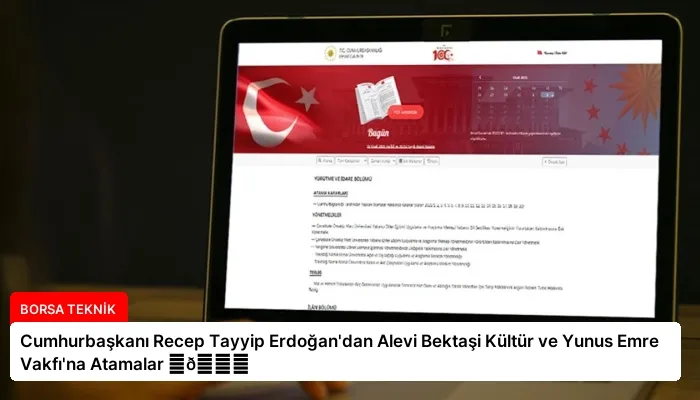 Cumhurbaşkanı Recep Tayyip Erdoğan’dan Alevi Bektaşi Kültür ve Yunus Emre Vakfı’na Atamalar ⏬👇