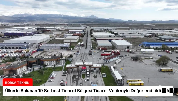 Ülkede Bulunan 19 Serbest Ticaret Bölgesi Ticaret Verileriyle Değerlendirildi ⏬👇