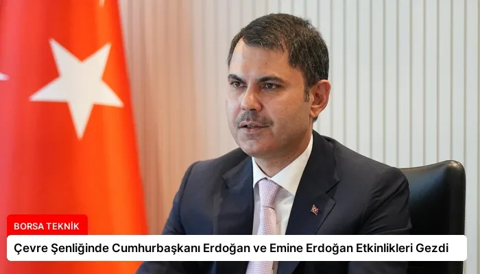 Çevre Şenliğinde Cumhurbaşkanı Erdoğan ve Emine Erdoğan Etkinlikleri Gezdi