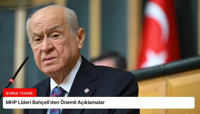 MHP Lideri Bahçeli’den Önemli Açıklamalar