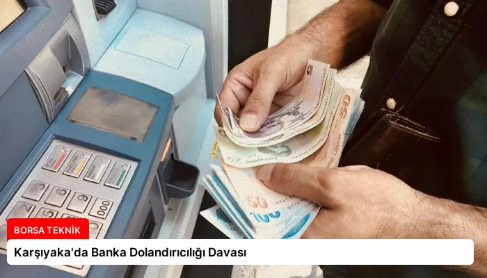 Karşıyaka’da Banka Dolandırıcılığı Davası
