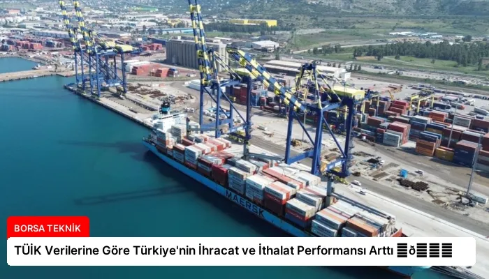 TÜİK Verilerine Göre Türkiye’nin İhracat ve İthalat Performansı Arttı ⏬👇