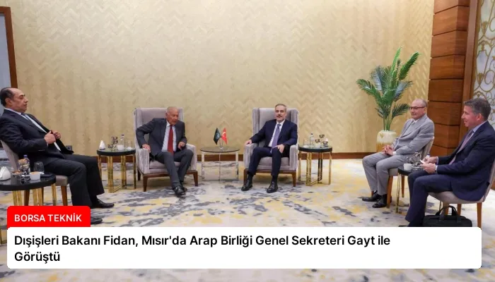 Dışişleri Bakanı Fidan, Mısır’da Arap Birliği Genel Sekreteri Gayt ile Görüştü