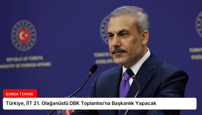 Türkiye, İİT 21. Olağanüstü DBK Toplantısı’na Başkanlık Yapacak