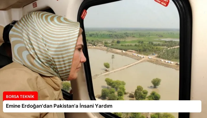 Emine Erdoğan’dan Pakistan’a İnsani Yardım