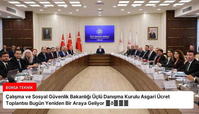 Çalışma ve Sosyal Güvenlik Bakanlığı Üçlü Danışma Kurulu Asgari Ücret Toplantısı Bugün Yeniden Bir Araya Geliyor ⏬👇