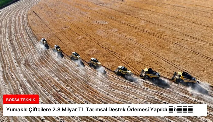 Yumaklı: Çiftçilere 2.8 Milyar TL Tarımsal Destek Ödemesi Yapıldı ⏬👇