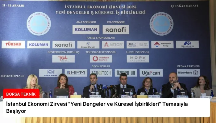 İstanbul Ekonomi Zirvesi “Yeni Dengeler ve Küresel İşbirlikleri” Temasıyla Başlıyor