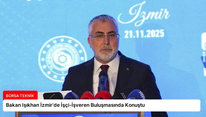 Bakan Işıkhan İzmir’de İşçi-İşveren Buluşmasında Konuştu
