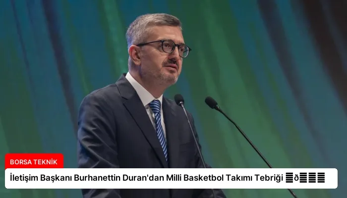 İletişim Başkanı Burhanettin Duran’dan Milli Basketbol Takımı Tebriği ⏬👇