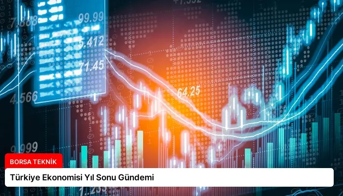 Türkiye Ekonomisi Yıl Sonu Gündemi