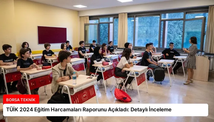 TÜİK 2024 Eğitim Harcamaları Raporunu Açıkladı: Detaylı İnceleme