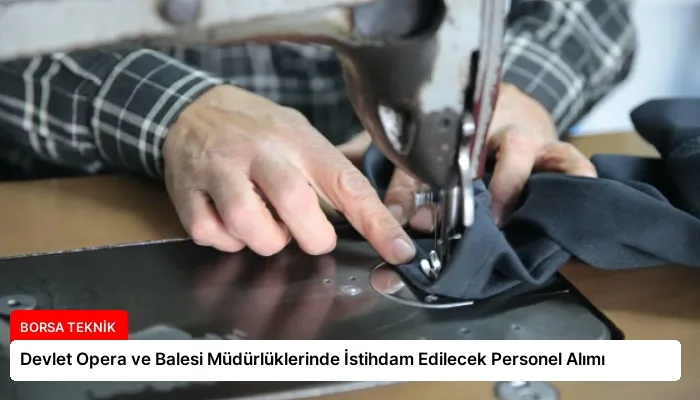 Devlet Opera ve Balesi Müdürlüklerinde İstihdam Edilecek Personel Alımı