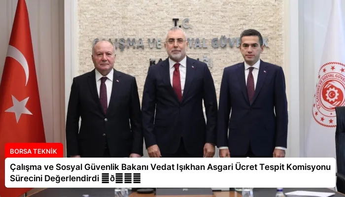 Çalışma ve Sosyal Güvenlik Bakanı Vedat Işıkhan Asgari Ücret Tespit Komisyonu Sürecini Değerlendirdi ⏬👇