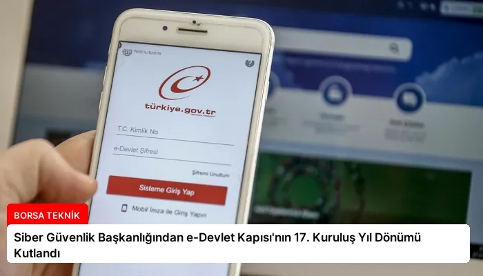 Siber Güvenlik Başkanlığından e-Devlet Kapısı’nın 17. Kuruluş Yıl Dönümü Kutlandı