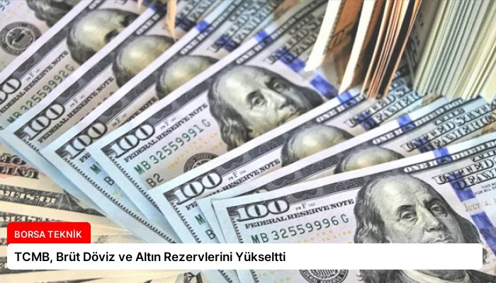 TCMB, Brüt Döviz ve Altın Rezervlerini Yükseltti
