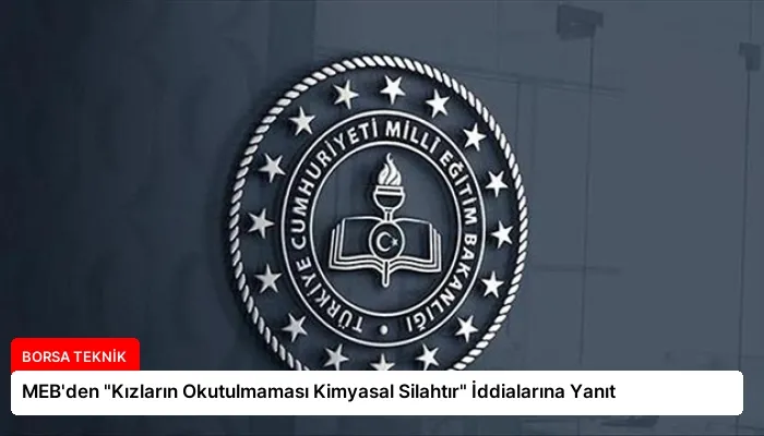 MEB’den “Kızların Okutulmaması Kimyasal Silahtır” İddialarına Yanıt