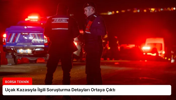 Uçak Kazasıyla İlgili Soruşturma Detayları Ortaya Çıktı