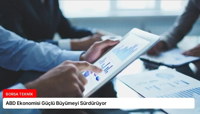 ABD Ekonomisi Güçlü Büyümeyi Sürdürüyor