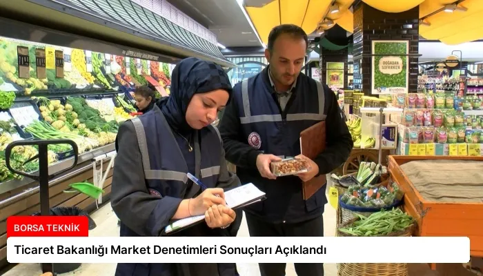 Ticaret Bakanlığı Market Denetimleri Sonuçları Açıklandı