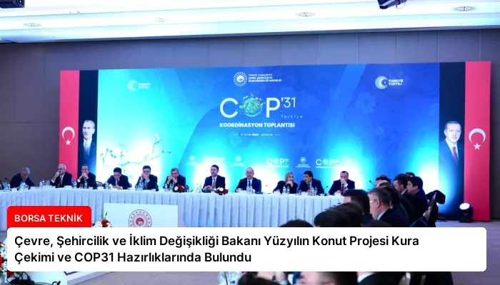 Çevre, Şehircilik ve İklim Değişikliği Bakanı Yüzyılın Konut Projesi Kura Çekimi ve COP31 Hazırlıklarında Bulundu