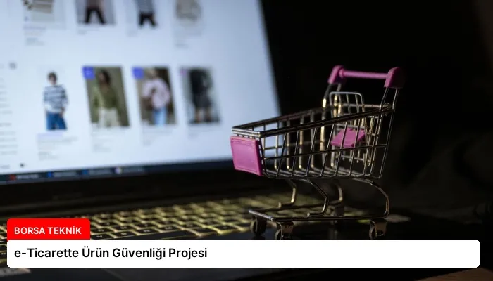 e-Ticarette Ürün Güvenliği Projesi