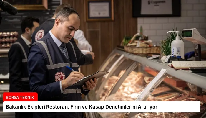 Bakanlık Ekipleri Restoran, Fırın ve Kasap Denetimlerini Artırıyor