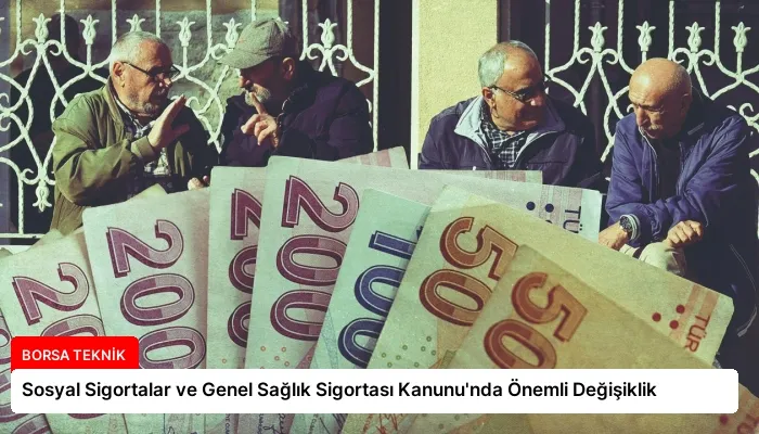 Sosyal Sigortalar ve Genel Sağlık Sigortası Kanunu’nda Önemli Değişiklik
