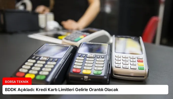 BDDK Açıkladı: Kredi Kartı Limitleri Gelirle Orantılı Olacak