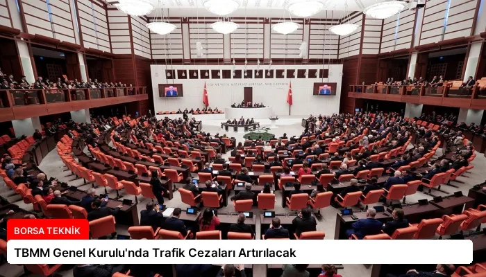 TBMM Genel Kurulu’nda Trafik Cezaları Artırılacak