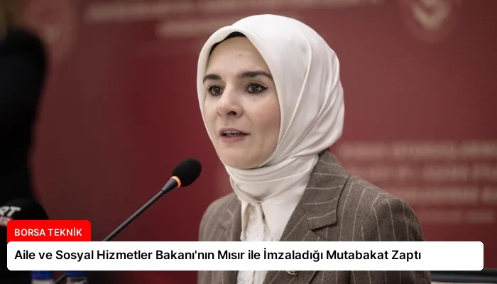 Aile ve Sosyal Hizmetler Bakanı’nın Mısır ile İmzaladığı Mutabakat Zaptı