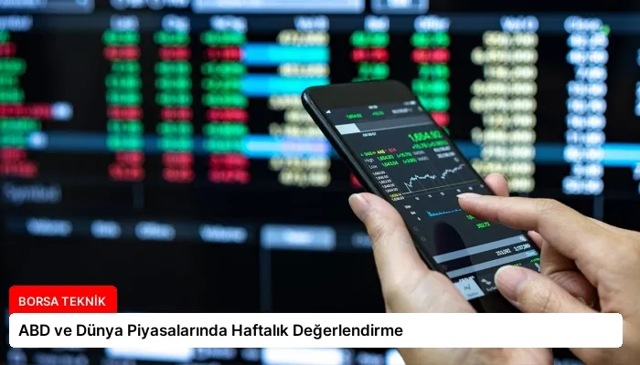 ABD ve Dünya Piyasalarında Haftalık Değerlendirme