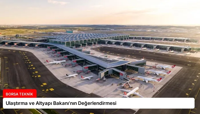 Ulaştırma ve Altyapı Bakanı’nın Değerlendirmesi