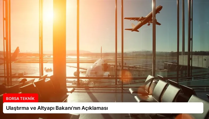 Ulaştırma ve Altyapı Bakanı’nın Açıklaması