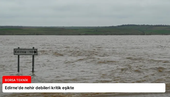 Edirne’de nehir debileri kritik eşikte