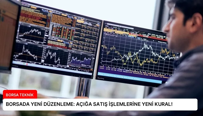BORSADA YENİ DÜZENLEME: AÇIĞA SATIŞ İŞLEMLERİNE YENİ KURAL!